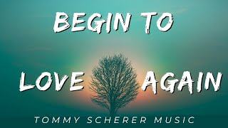 Tommy Scherer Music  Begin to Love Again [upl. by Ahsiemac]