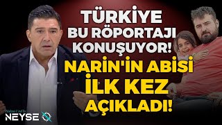 Türkiye Bu Röportajı Konuşuyor Narinin Abisi İlk Kez Açıkladı  Hakan Uralla Neyse O [upl. by Ynnot525]