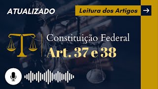 Constituição Art 37 e 38 em ÁUDIO com letra  Leitura Voz Humana  Audiolivro CF88 atualizado [upl. by Ailongam246]