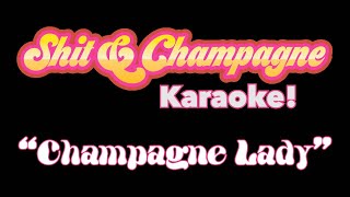 quotChampagne Ladyquot Karaoke Video from the quotShit amp Champagnequot Original Soundtrack [upl. by Yl120]