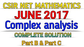 CSIR NET MATHEMATICS June 2017  COMPLETE SOLUTION  COMPLEX ANALYSIS  Part B  Part C [upl. by Bain]