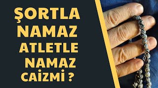 Şort ve atletle namaz kılmak caiz mi [upl. by Clardy]