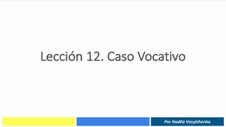 Lección 12 Caso Vocativo de los sustantivos ucranianos [upl. by Asined]