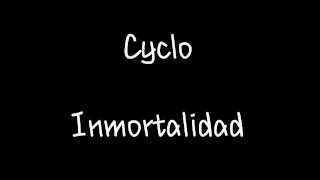 Cyclo  Inmortalidad LETRA [upl. by Aholah]