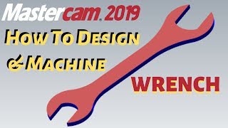 HOW TO DESIGN AND MACHINE WRECH in Mastercam 2019 [upl. by Samala812]