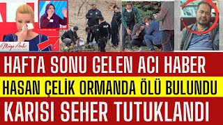 MÃœGE ANLIDA ACI HABER KAYIP HASAN Ã‡ELÄ°K ORMANDA CANSIZ BULUNDU KARISI SEHER Ã‡ELÄ°K GÃ–Z ALTINA ALINDI [upl. by Anelaj]