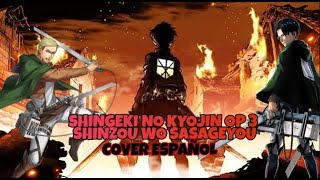 Shingeki No Kyojin OP 3  Shinzou Wo Sasageyou FULL Cover Español [upl. by Robers684]