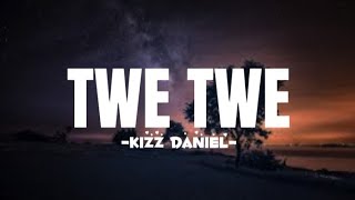 Kizz Daniel  Twe Twe Lyrics [upl. by Amandy]