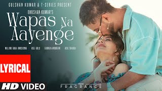 EP FRAGRANCE  WAPAS NA AAYENGE Lyrical Millind Gaba Giorgia Andriani Asli Gold Bhushan Kumar [upl. by Caputo]