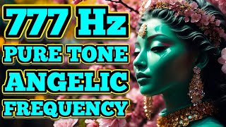 777 Hz Angelic Frequency Pure Tone Manifesting Positive Energy [upl. by Fagen]