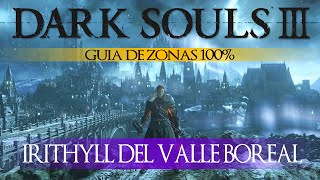 Dark Souls 3  Guia de Zonas 100 Episodio 9 Irithyll del Valle Boreal [upl. by Sorodoeht]