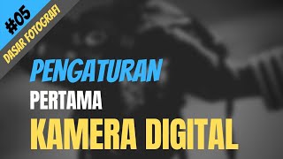 Dasar Fotografi 05  Setting Pertama Kamera Digital Pengaturan Dasar Kamera untuk Pemula [upl. by Lebam]