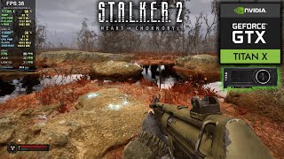 GTX TITAN X in STALKER 2 Heart of Chornobyl  2015 Fastest GPU [upl. by Eille]