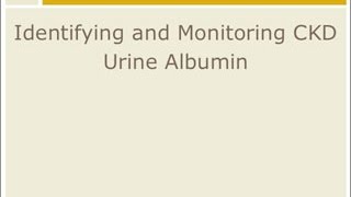 CKD Management Identify and Monitor  Urine Albumin [upl. by Ettennahs105]