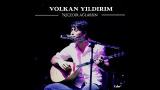 Volkan Yıldırım  Neçedir Ağlarsın [upl. by Maurine771]