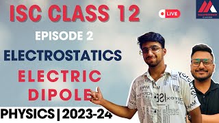 ISC  CLASS 12  PHYSICS  ELECTROSTATICS  ELECTRIC DIPOLE  EP 2  202324  ARJUN SIR [upl. by Yaj]