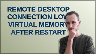 Remote desktop connection low virtual memory after restart [upl. by Lasorella992]