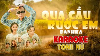 KARAOKE QUA CẦU RƯỚC EM  DANHKA  TONE NỮ [upl. by Nahsor]