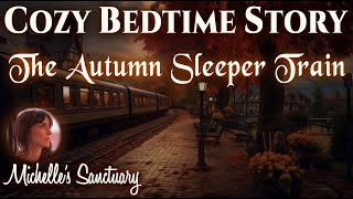 Cozy Bedtime Story 🍂 AUTUMN SLEEPER TRAIN 🍁 ASMR Storytelling for Sleep with train sounds [upl. by Tisman]