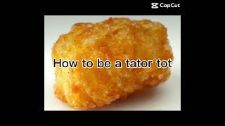 How to be a tator tot [upl. by Yngiram]