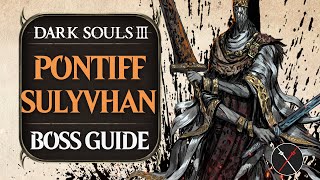 Pontiff Sulyvahn Boss Guide  Dark Souls 3 Boss Fight Tips and Tricks on How to Beat DS3 [upl. by Eioj476]