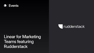 Linear for Marketing Teams feat Rudderstack [upl. by Eelrebmik173]