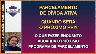 Parcelamento da dívida ativa Quando será o próximo PPI [upl. by Almeeta]