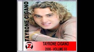 Tayrone Cigano  Choram as Rosas  2006 [upl. by Wendall]