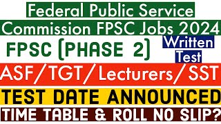 FPSC Phase 22024 Written Test Date Announced  FPSC SST TGT Lecturers Roll No Slips amp Time Table [upl. by Arim]