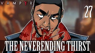 27 The Neverending Thirst Lets Play Vampyr w GaLm [upl. by Orling223]