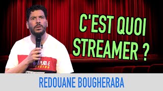 CEST QUOI STREAMER   REDOUANE BOUGHERABA [upl. by Thapa]