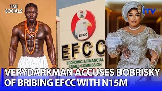 VeryDarkMan accuses Bobrisky of paying ₦15M to EFCC to drop the money laundering charges against him [upl. by Auhesoj]