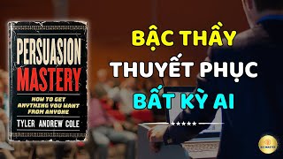 Kỹ năng thuyết phục Làm thế nào để có được bất cứ thứ gì bạn muốn  Sách nói giao tiếp hay nhất [upl. by Aihsercal]