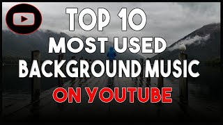 🔥Top 10 Most Used Background Music for YouTube Videos  No Copyright Music [upl. by Elocyn162]