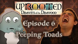 Uprooted Ep 6  Peeping Toads  Funny DampD Mini Campaign [upl. by Divine]