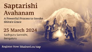 Saptarishi Avahanam  Live from Sadhguru Sannidhi Bengaluru  25 March 2024  630 –815 PM IST [upl. by Delorenzo]