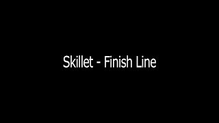 Skillet  Finish Line Lyrics [upl. by Takeshi]