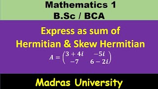 Hermitian and Skew Hermitian matrix  Matrices  Mathematics 1  Madras University [upl. by Elbas]