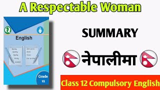 A Respectable Woman summary in nepali Class 12 compulsory english New Course [upl. by Nimaynib]