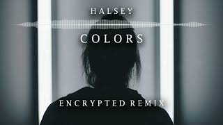 Halsey  Colors Encrypted Remix [upl. by Sunshine]