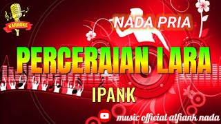 PERCERAIAN LARA iPANK KARAOKE NADA PRIA [upl. by Acira]