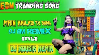 MAIN KHILADI TU ANARI EDM REMIX EDM DROP DANCE MIX  DJ KOUSIK REMIX [upl. by Candace319]