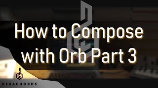 How to compose with Orb Composer Part 3  Live Tutorial [upl. by Leblanc857]