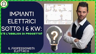 IMPIANTI ELETTRICI SOTTO I 6 kW cè lobbligo di progetto [upl. by Herve]