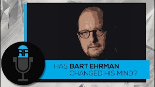 Has Bart Ehrman Changed His Mind [upl. by Esojnauj]