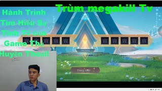 Trùm megakill Tv  Hành Trình Tìm Hiểu quotSự Tinh Tếquot của Game Thủ Huyền Thoại [upl. by Benil]