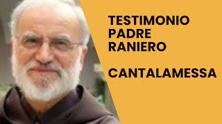 TESTIMONIO PADRE RANIERO CANTALAMESSA [upl. by Pascha655]