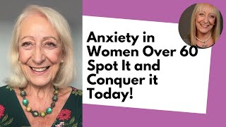 Anxiety in Women Over 60  Spot It and Conquer it Today [upl. by Dlopoel]