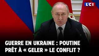 Guerre en Ukraine  Poutine prêt à « geler » le conflit [upl. by Nawad]