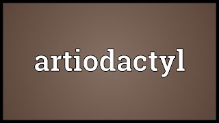 Artiodactyl Meaning [upl. by Volkan]